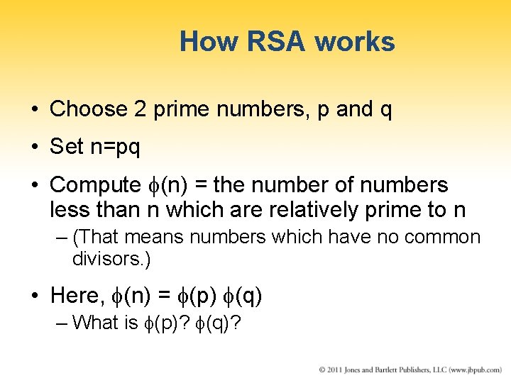 How RSA works • Choose 2 prime numbers, p and q • Set n=pq