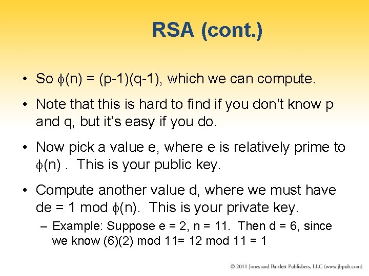RSA (cont. ) • So (n) = (p-1)(q-1), which we can compute. • Note
