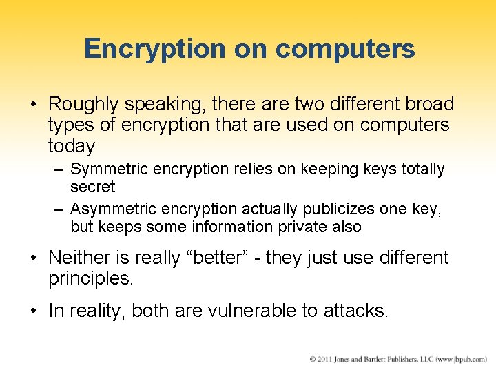 Encryption on computers • Roughly speaking, there are two different broad types of encryption