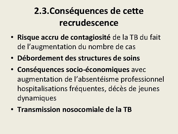 2. 3. Conséquences de cette recrudescence • Risque accru de contagiosité de la TB