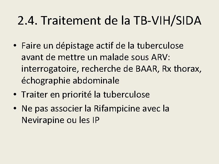 2. 4. Traitement de la TB-VIH/SIDA • Faire un dépistage actif de la tuberculose