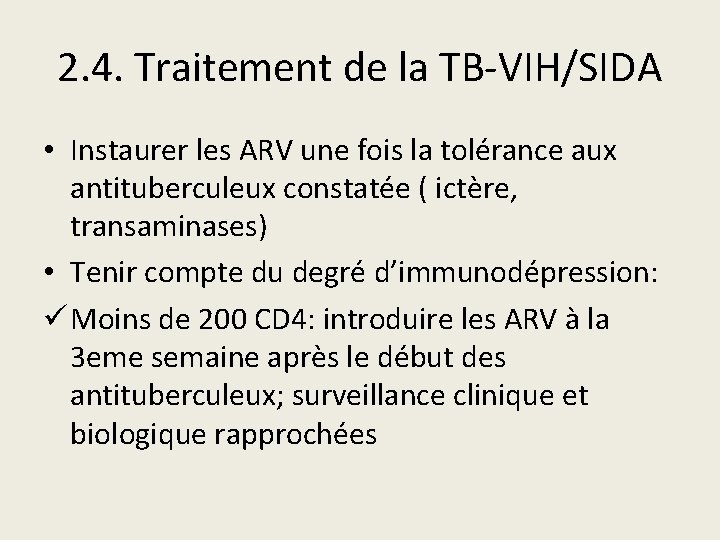2. 4. Traitement de la TB-VIH/SIDA • Instaurer les ARV une fois la tolérance