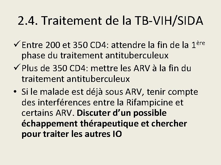 2. 4. Traitement de la TB-VIH/SIDA ü Entre 200 et 350 CD 4: attendre