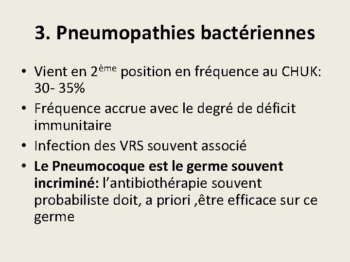 3. Pneumopathies bactériennes • Vient en 2ème position en fréquence au CHUK: 30 -