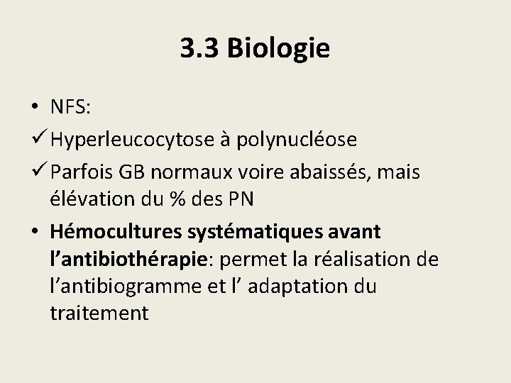 3. 3 Biologie • NFS: ü Hyperleucocytose à polynucléose ü Parfois GB normaux voire