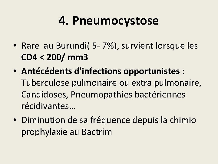 4. Pneumocystose • Rare au Burundi( 5 - 7%), survient lorsque les CD 4