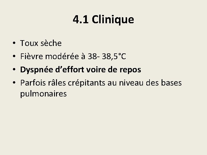 4. 1 Clinique • • Toux sèche Fièvre modérée à 38 - 38, 5°C