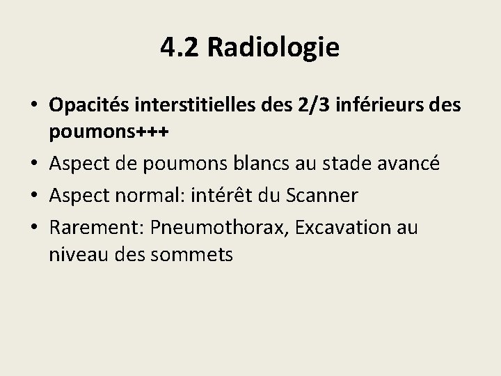 4. 2 Radiologie • Opacités interstitielles des 2/3 inférieurs des poumons+++ • Aspect de