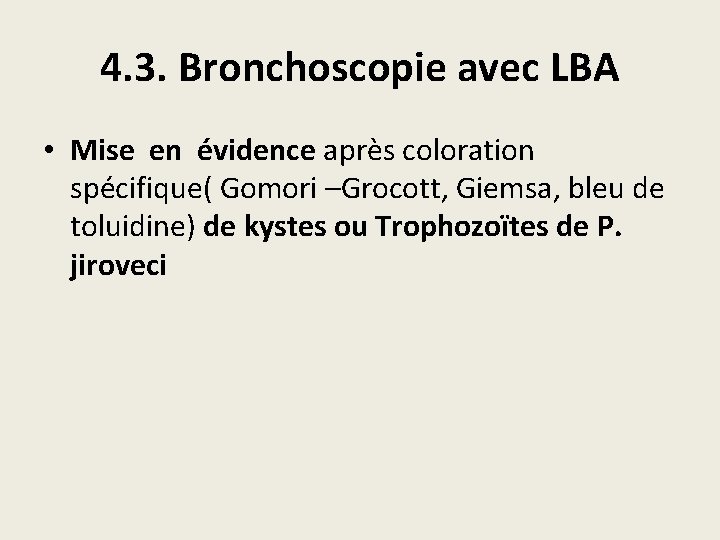 4. 3. Bronchoscopie avec LBA • Mise en évidence après coloration spécifique( Gomori –Grocott,