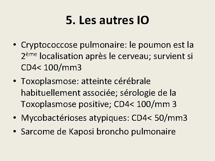 5. Les autres IO • Cryptococcose pulmonaire: le poumon est la 2ème localisation après