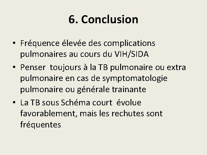 6. Conclusion • Fréquence élevée des complications pulmonaires au cours du VIH/SIDA • Penser