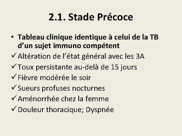 2. 1. Stade Précoce • Tableau clinique identique à celui de la TB d’un