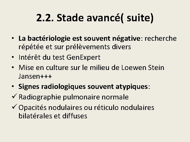 2. 2. Stade avancé( suite) • La bactériologie est souvent négative: recherche répétée et