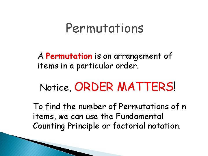 Permutations A Permutation is an arrangement of items in a particular order. Notice, ORDER