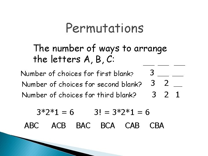 Permutations The number of ways to arrange the letters A, B, C: ____ 3