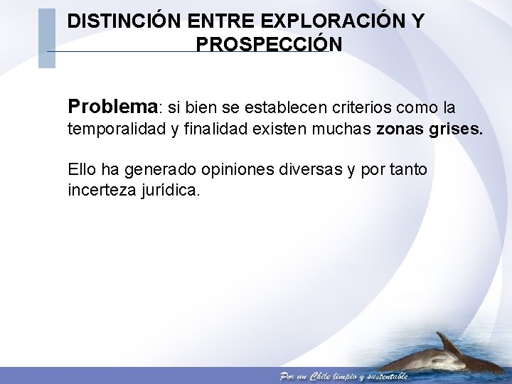 DISTINCIÓN ENTRE EXPLORACIÓN Y PROSPECCIÓN Problema: si bien se establecen criterios como la temporalidad