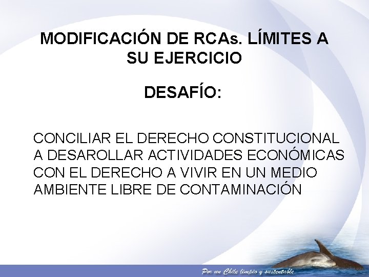 MODIFICACIÓN DE RCAs. LÍMITES A SU EJERCICIO DESAFÍO: CONCILIAR EL DERECHO CONSTITUCIONAL A DESAROLLAR