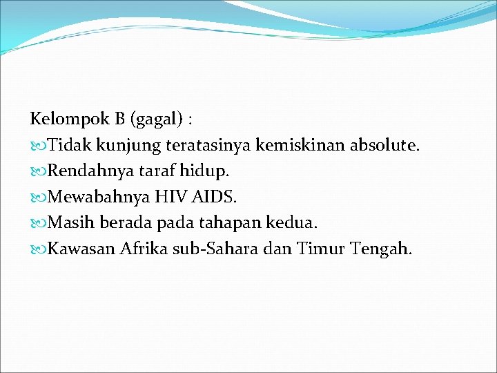 Kelompok B (gagal) : Tidak kunjung teratasinya kemiskinan absolute. Rendahnya taraf hidup. Mewabahnya HIV