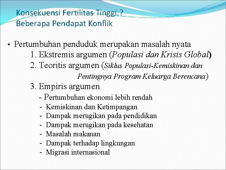 Konsekuensi Fertilitas Tinggi: ? Beberapa Pendapat Konflik • Pertumbuhan penduduk merupakan masalah nyata 1.