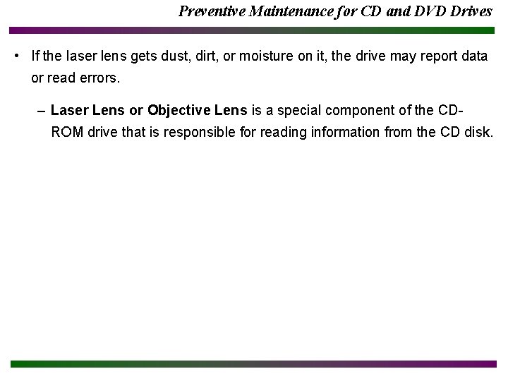 Preventive Maintenance for CD and DVD Drives • If the laser lens gets dust,