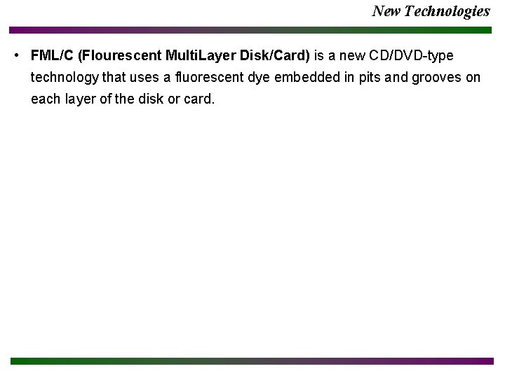 New Technologies • FML/C (Flourescent Multi. Layer Disk/Card) is a new CD/DVD-type technology that