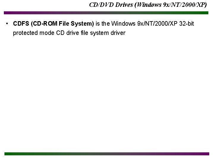 CD/DVD Drives (Windows 9 x/NT/2000/XP) • CDFS (CD-ROM File System) is the Windows 9