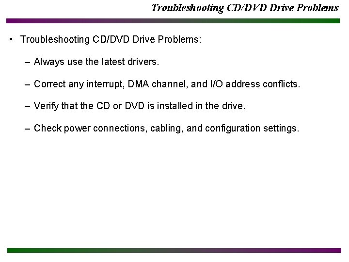 Troubleshooting CD/DVD Drive Problems • Troubleshooting CD/DVD Drive Problems: – Always use the latest