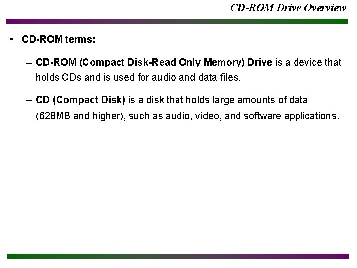 CD-ROM Drive Overview • CD-ROM terms: – CD-ROM (Compact Disk-Read Only Memory) Drive is