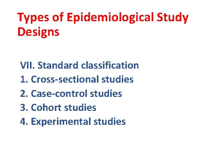 Types of Epidemiological Study Designs VII. Standard classification 1. Cross-sectional studies 2. Case-control studies