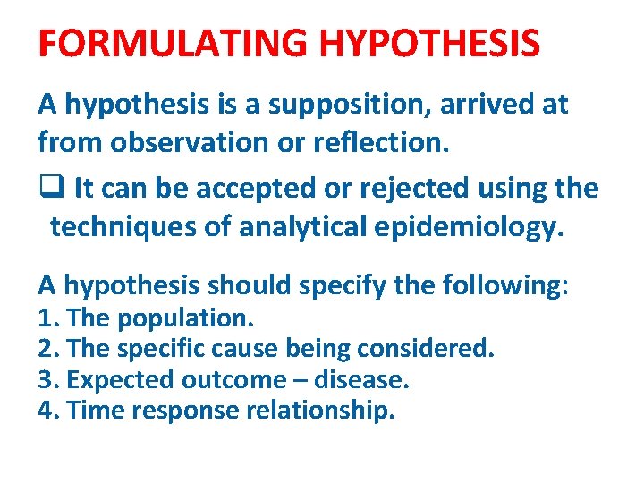 FORMULATING HYPOTHESIS A hypothesis is a supposition, arrived at from observation or reflection. q