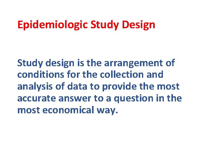 Epidemiologic Study Design Study design is the arrangement of conditions for the collection and