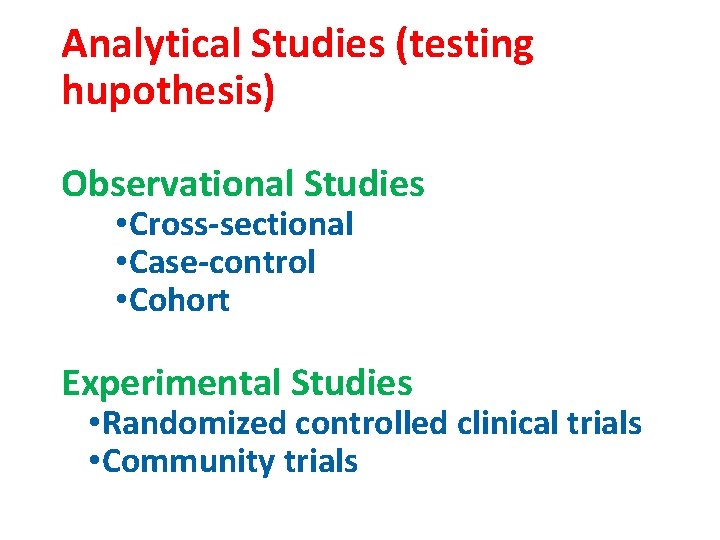 Analytical Studies (testing hupothesis) Observational Studies • Cross-sectional • Case-control • Cohort Experimental Studies