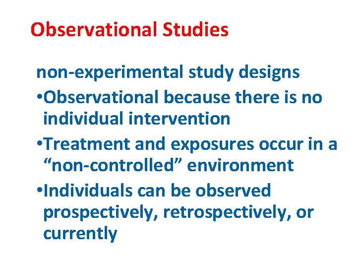 Observational Studies non-experimental study designs • Observational because there is no individual intervention •