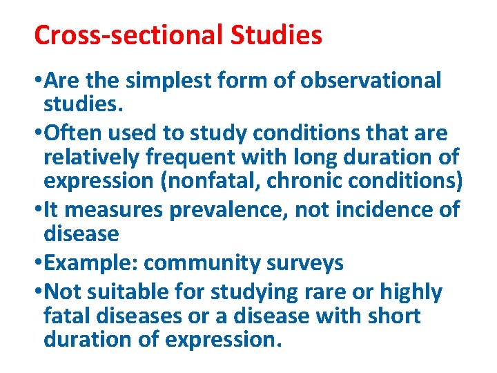 Cross-sectional Studies • Are the simplest form of observational studies. • Often used to