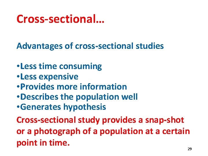 Cross-sectional… Advantages of cross-sectional studies • Less time consuming • Less expensive • Provides