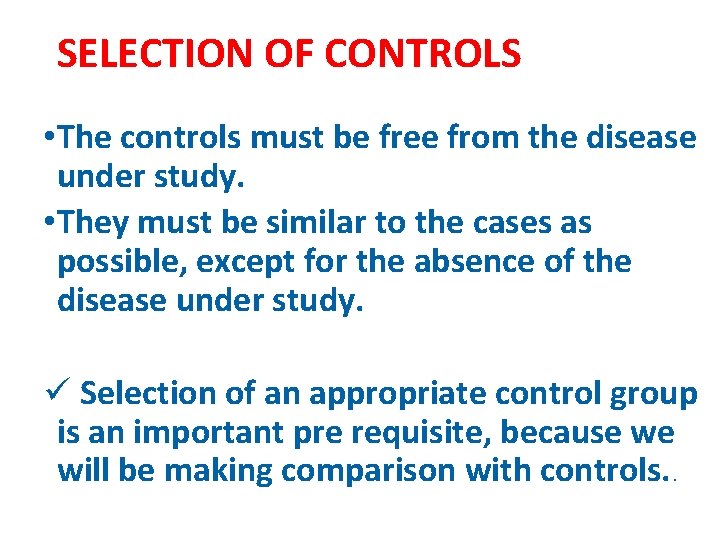 SELECTION OF CONTROLS • The controls must be free from the disease under study.