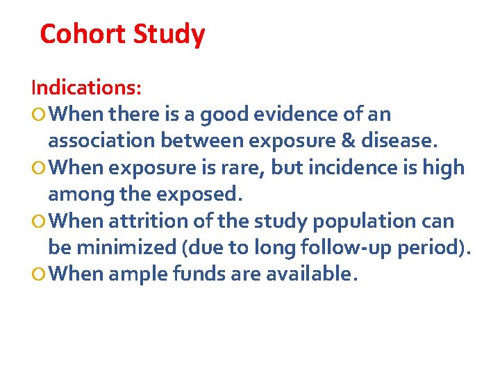 Cohort Study Indications: When there is a good evidence of an association between exposure