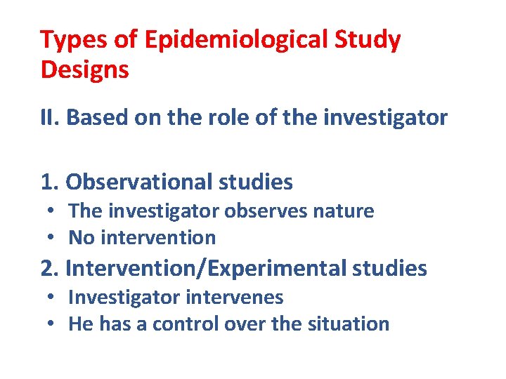 Types of Epidemiological Study Designs II. Based on the role of the investigator 1.