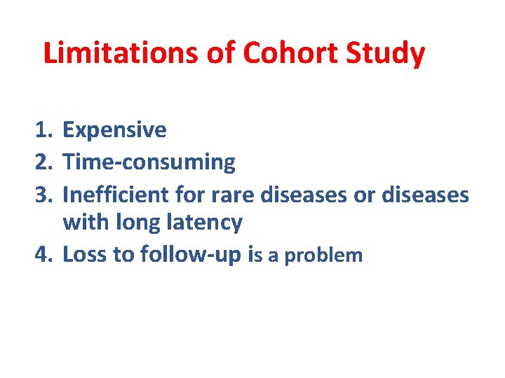 Limitations of Cohort Study 1. Expensive 2. Time-consuming 3. Inefficient for rare diseases or