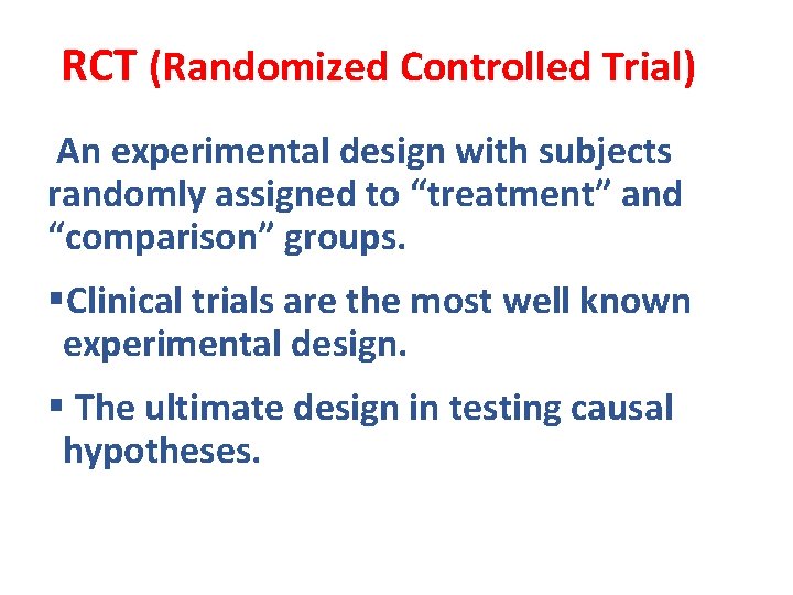 RCT (Randomized Controlled Trial) An experimental design with subjects randomly assigned to “treatment” and