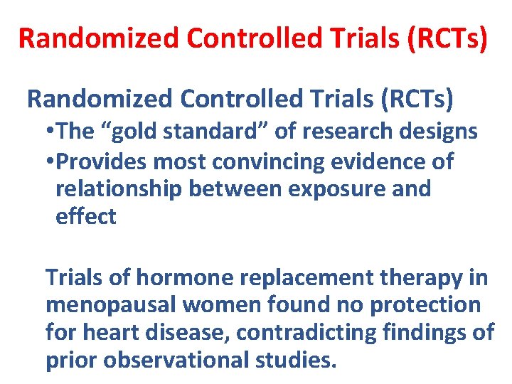 Randomized Controlled Trials (RCTs) • The “gold standard” of research designs • Provides most