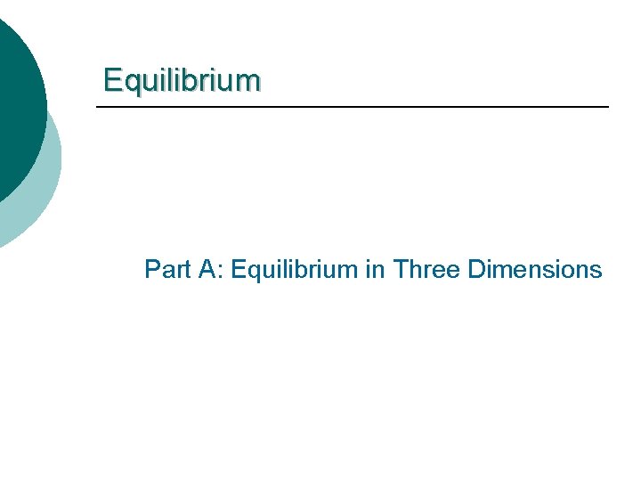 Equilibrium Part A: Equilibrium in Three Dimensions Equilibrium Part A: Equilibrium in Three Dimensions