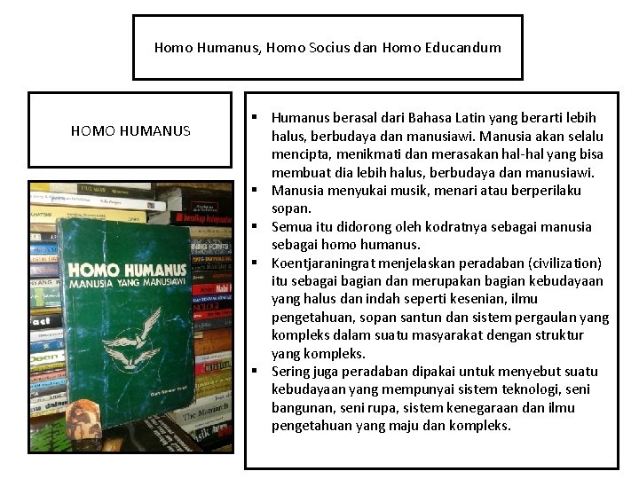 Homo Humanus, Homo Socius dan Homo Educandum HOMO HUMANUS § Humanus berasal dari Bahasa