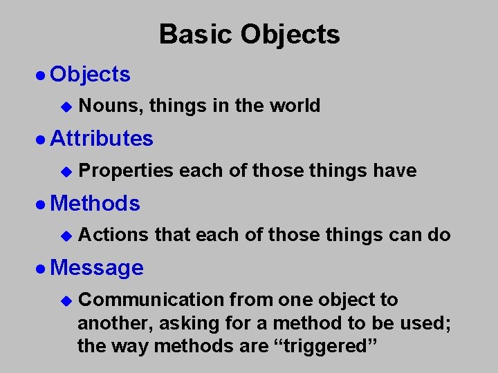 Basic Objects l Objects u Nouns, things in the world l Attributes u Properties Basic Objects l Objects u Nouns, things in the world l Attributes u Properties