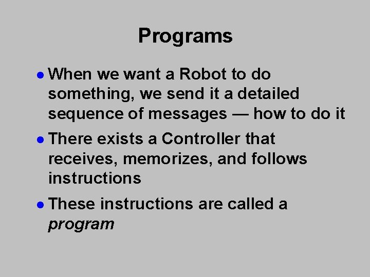 Programs l When we want a Robot to do something, we send it a Programs l When we want a Robot to do something, we send it a
