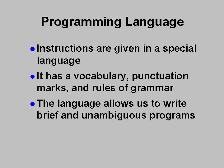 Programming Language l Instructions are given in a special language l It has a Programming Language l Instructions are given in a special language l It has a