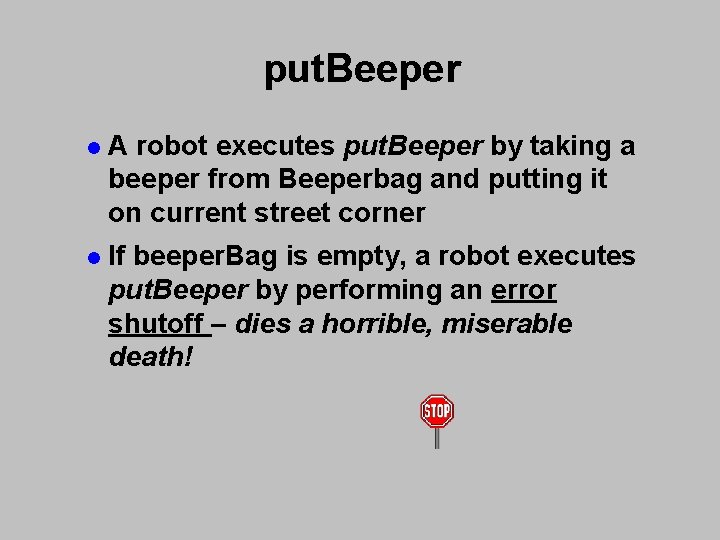 put. Beeper l A robot executes put. Beeper by taking a beeper from Beeperbag put. Beeper l A robot executes put. Beeper by taking a beeper from Beeperbag