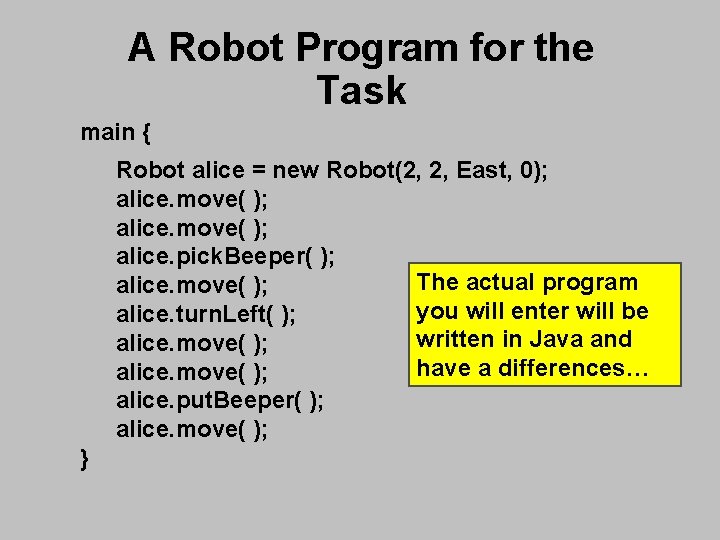 A Robot Program for the Task main { Robot alice = new Robot(2, 2, A Robot Program for the Task main { Robot alice = new Robot(2, 2,