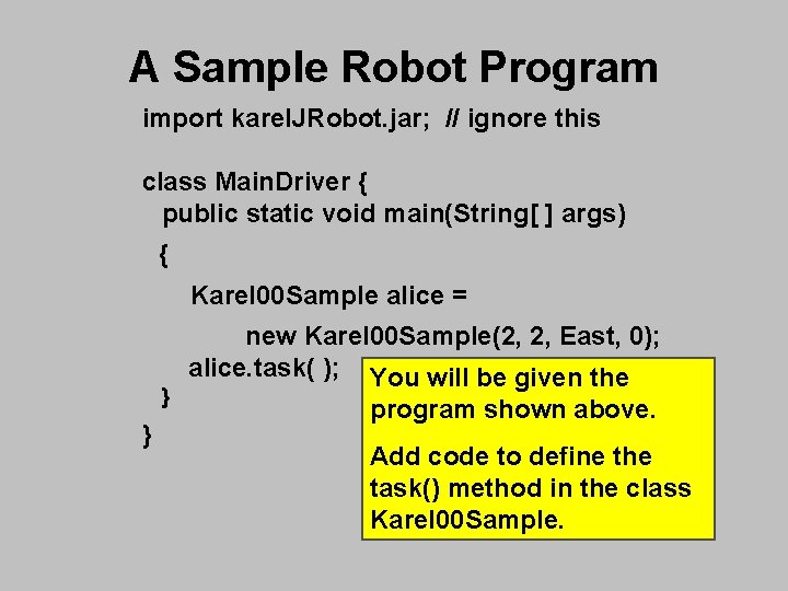 A Sample Robot Program import karel. JRobot. jar; // ignore this class Main. Driver A Sample Robot Program import karel. JRobot. jar; // ignore this class Main. Driver
