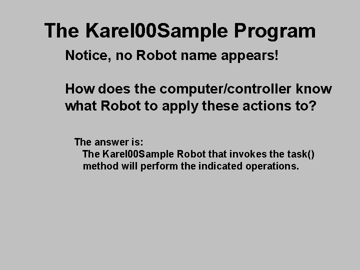 The Karel 00 Sample Program Notice, no Robot name appears! How does the computer/controller The Karel 00 Sample Program Notice, no Robot name appears! How does the computer/controller